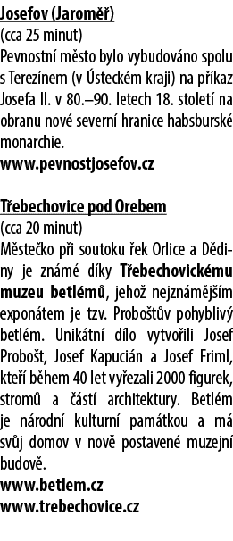Josefov (Jarom ) (cca 25 minut) Pevnostn  m sto bylo vybudov no spolu s Terez nem (v  steck m kraji) na p  kaz Josef...