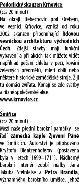 Podorlick skanzen Kr ovice (cca 20 minut) Na okraji T ebechovic pod Orebem, ve vesnici Kr ovice, vznik  od roku 2002...
