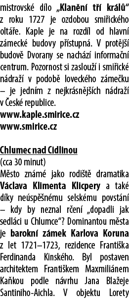 mistrovsk d lo „Klan n  t   kr l “ z roku 1727 je ozdobou smi ick ho olt  e. Kaple je na rozd l od hlavn  z meck  bu...