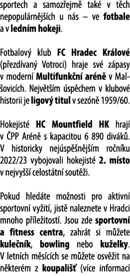 sportech a samoz ejm tak  v t ch nepopul rn j  ch u n s – ve fotbale a v ledn m hokeji. Fotbalov  klub FC Hradec Kr ...