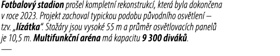 Fotbalov stadion pro el kompletn  rekonstrukc , kter  byla dokon ena v roce 2023. Projekt zachoval typickou podobu p...