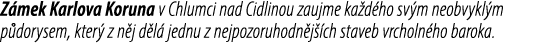 Z mek Karlova Koruna v Chlumci nad Cidlinou zaujme ka d ho sv m neobvykl m p dorysem, kter z n j d l  jednu z nejpoz...