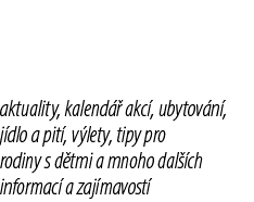 aktuality, kalend  akc , ubytov n , j dlo a pit , v lety, tipy pro rodiny s d tmi a mnoho dal  ch informac  a zaj ma...