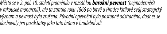 M sto se v 2. pol. 18. stolet prom nilo v rozs hlou barokn  pevnost (nejmodern j   v rakousk  monarchii), ale ta ztr...