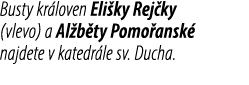 Busty kr loven Eli ky Rej ky (vlevo) a Al b ty Pomo ansk najdete v katedr le sv. Ducha.