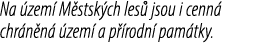 Na zem  M stsk ch les  jsou i cenn  chr n n   zem  a p  rodn  pam tky.