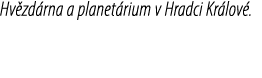 Hv zd rna a planet rium v Hradci Kr lov .