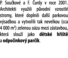 P. Sou kov a F.  urdy v roce 2001. Architekti vyu ili p vodn  vzrostl  stromy, kter  doplnili dal   parkovou v sadbo...