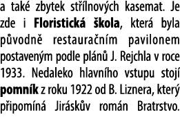a tak zbytek st  lnov ch kasemat. Je zde i Floristick   kola, kter  byla p vodn  restaura n m pavilonem postaven m p...