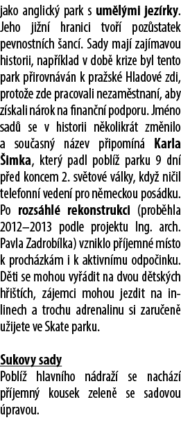 jako anglick park s um l mi jez rky. Jeho ji n  hranici tvo   poz statek pevnostn ch  anc . Sady maj  zaj mavou hist...