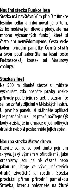  Nau n stezka Funkce lesa Stezka m  n v t vn k m p ibl  it funkce lesn ho celku a informovat je o tom,  e les ned v ...