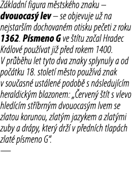 Z kladn figura m stsk ho znaku – dvouocas  lev – se objevuje u  na nejstar  m dochovan m otisku pe eti z roku 1362. ...