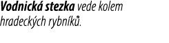 Vodnick stezka vede kolem hradeck ch rybn k .