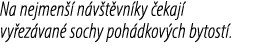 Na nejmen  n v t vn ky  ekaj  vy ez van  sochy poh dkov ch bytost .