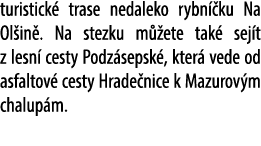 turistick trase nedaleko rybn  ku Na Ol in . Na stezku m  ete tak  sej t z lesn  cesty Podz sepsk , kter  vede od as...