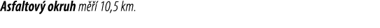 Asfaltov okruh m    10,5 km.