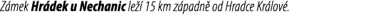 Z mek Hr dek u Nechanic le  15 km z padn  od Hradce Kr lov .