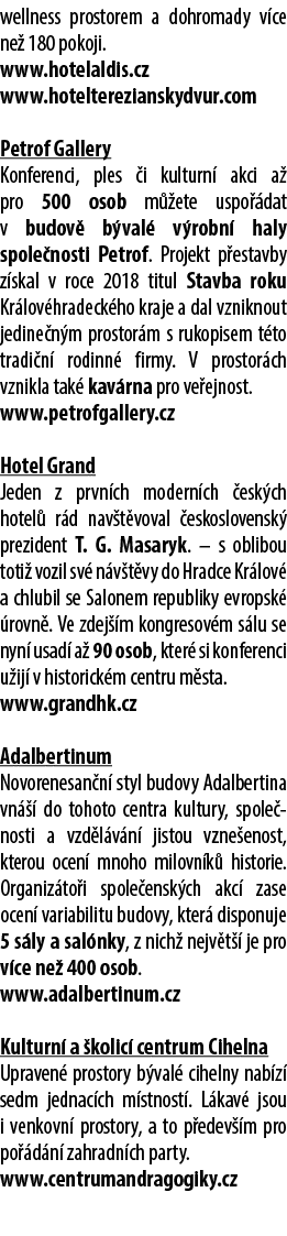 wellness prostorem a dohromady v ce ne 180 pokoji. www.hotelaldis.cz www.hotelterezianskydvur.com Petrof Gallery Kon...