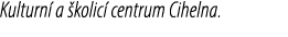 Kulturn a  kolic  centrum Cihelna.