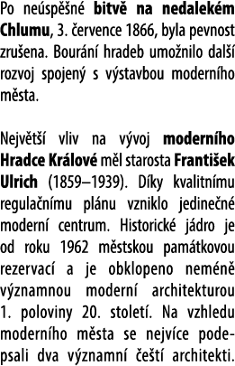 Po ne sp n  bitv  na nedalek m Chlumu, 3.  ervence 1866, byla pevnost zru ena. Bour n  hradeb umo nilo dal   rozvoj ...