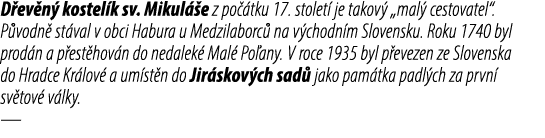 D ev n kostel k sv. Mikul  e z po  tku 17. stolet  je takov  „mal  cestovatel“. P vodn  st val v obci Habura u Medzi...