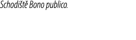 Schodi t Bono publico.