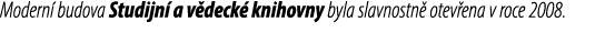 Modern budova Studijn  a v deck  knihovny byla slavnostn  otev ena v roce 2008.