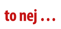 to nej …