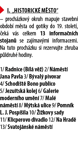 ￼ I. „Historick m sto“ – proch zkov  okruh mapuje stavebn  obdob  m sta od gotiky do 19. stolet ,  ek  v s celkem 1...