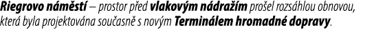 Riegrovo n m st – prostor p ed vlakov m n dra  m pro el rozs hlou obnovou, kter  byla projektov na sou asn  s nov m ...