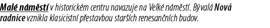 Mal n m st  v historick m centru navazuje na Velk  n m st . B val  Nov  radnice vznikla klasicistn  p estavbou star ...