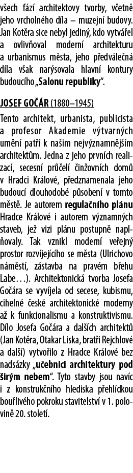 v ech f z architektovy tvorby, v etn  jeho vrcholn ho d la – muzejn  budovy. Jan Kot ra sice nebyl jedin , kdo vytv ...