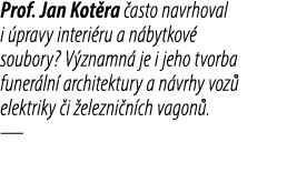 Prof. Jan Kot ra asto navrhoval i  pravy interi ru a n bytkov  soubory? V znamn  je i jeho tvorba funer ln  architek...