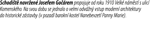Schodi t navr en  Josefem Go  rem propojuje od roku 1910 Velk  n m st  s ulic  Komensk ho. Na svou dobu se jednalo o...