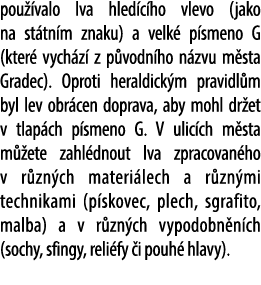 pou valo lva hled c ho vlevo (jako na st tn m znaku) a velk  p smeno G (kter  vych z  z p vodn ho n zvu m sta Gradec...