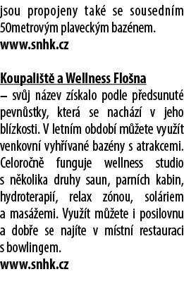 jsou propojeny tak se sousedn m 50metrov m plaveck m baz nem. www.snhk.cz Koupali t  a Wellness Flo na – sv j n zev ...