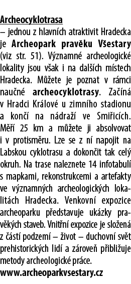  Archeocyklotrasa – jednou z hlavn ch atraktivit Hradecka je Archeopark prav ku V estary (viz str. 51). V znamn arch...