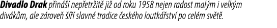 Divadlo Drak p in   nep etr it  ji  od roku 1958 nejen radost mal m i velk m div k m, ale z rove       slavn  tradic...