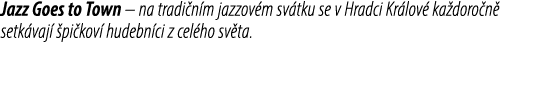 Jazz Goes to Town – na tradi n m jazzov m sv tku se v Hradci Kr lov ka doro n  setk vaj   pi kov  hudebn ci z cel ho...