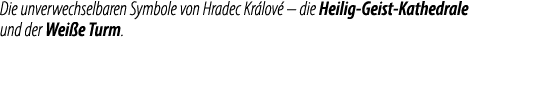 Die unverwechselbaren Symbole von Hradec Kr lov – die Heilig Geist Kathedrale und der Wei e Turm.