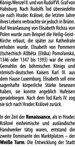 K nigs Wenzel II. und von Rudolf VI. Graf von Habsburg. Nach Rudolfs Tod bersiedelte sie nach Hradec Kr lov , die le...