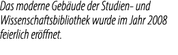 Das moderne Geb ude der Studien und Wissenschaftsbibliothek wurde im Jahr 2008 feierlich er ffnet.