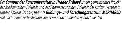 Der Campus der Karlsuniversit t in Hradec Kr lov ist ein gemeinsames Projekt der Medizinischen Fakult t und der Phar...