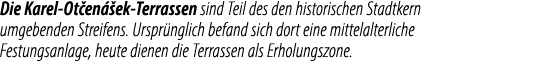 Die Karel Ot en ek Terrassen sind Teil des den historischen Stadtkern umgebenden Streifens. Urspr nglich befand sich...
