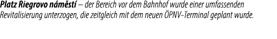 Platz Riegrovo n m st – der Bereich vor dem Bahnhof wurde einer umfassenden Revitalisierung unterzogen, die zeitglei...