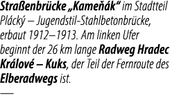 Stra enbr cke „Kame k“ im Stadtteil Pl ck  – Jugendstil Stahlbetonbr cke, erbaut 1912–1913. Am linken Ufer beginnt d...