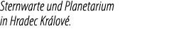 Sternwarte und Planetarium in Hradec Kr lov .