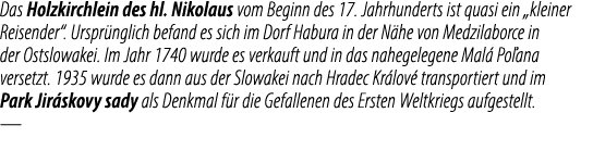 Das Holzkirchlein des hl. Nikolaus vom Beginn des 17. Jahrhunderts ist quasi ein „kleiner Reisender“. Urspr nglich be...