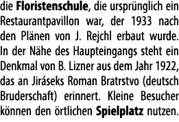 die Floristenschule, die urspr nglich ein Restaurantpavillon war, der 1933 nach den Pl nen von J. Rejchl erbaut wurde...