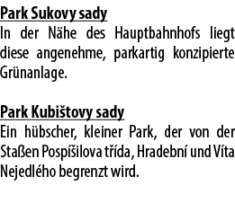 Park Sukovy sady In der N he des Hauptbahnhofs liegt diese angenehme, parkartig konzipierte Gr nanlage. Park Kubi tov...
